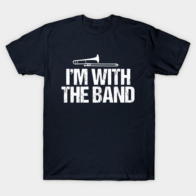 Funny Trombone I'm with the Band T-Shirt by epiclovedesigns